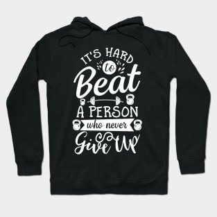 IT's Hard To Beat Person Never Give Up Hoodie